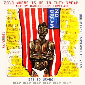 2013 Where is me in they dream ART BY MARCELLOUS LOVELACE