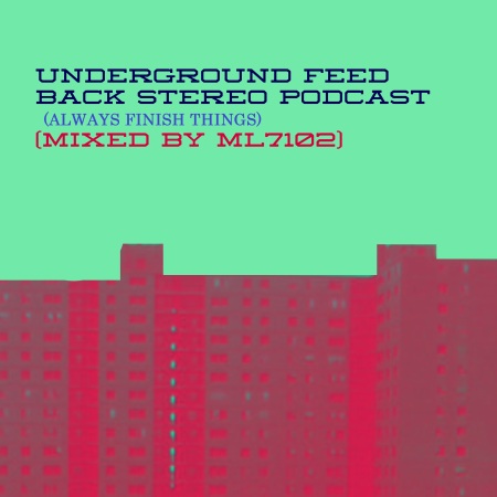 UNDERGROUND FEED BACK STEREO PODCAST (MIXED BY ML7102)2